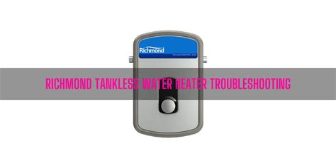 Richmond Tankless Water Heater Troubleshooting [Ultimate Guide]