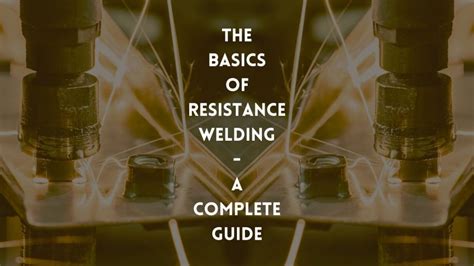 The Basics of Resistance Welding - A Complete Guide - Tools Topics