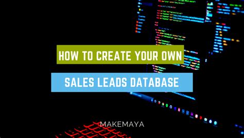 HOW TO CREATE YOUR OWN SALES LEADS DATABASES? - MakeMaya Blog