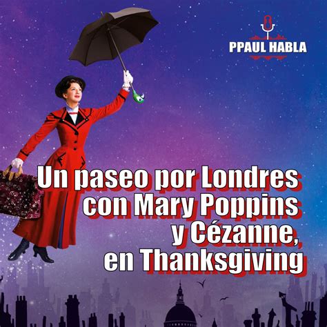 PPAUL HABLA Londres, Mary Poppins, Cézanne