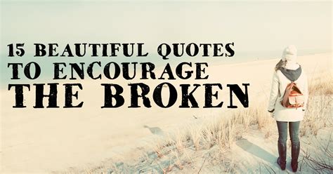 15 Beautiful Quotes to Encourage the Broken | ChristianQuotes.info