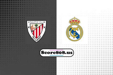 Athletic Club vs Real Madrid | score808