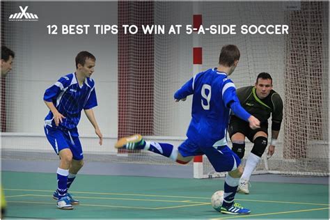 12 Best Tips To Win At 5-A-Side Soccer - Sahil Popli