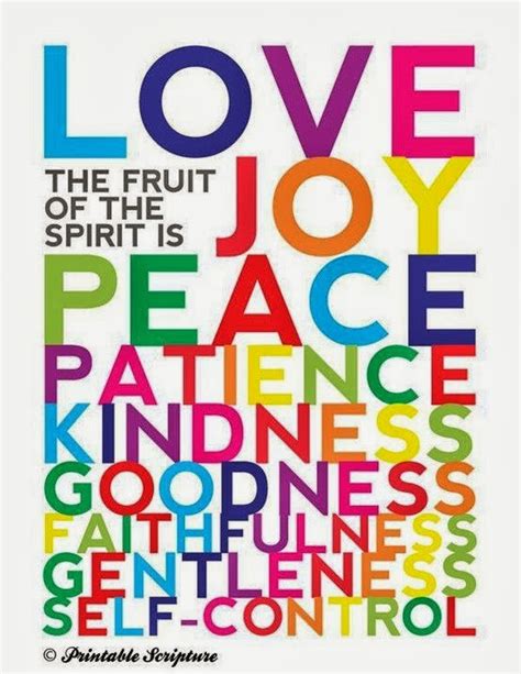 But the fruit of the Spirit is love, joy, peace, forbearance, kindness, goodness, faithfulness ...