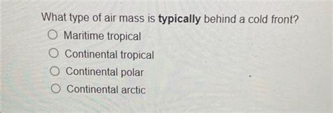 Solved What type of air mass is typically behind a cold | Chegg.com