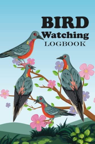 Bird Watching Log Book: Bird Watcher Journal/Notebook - for Birders to ...