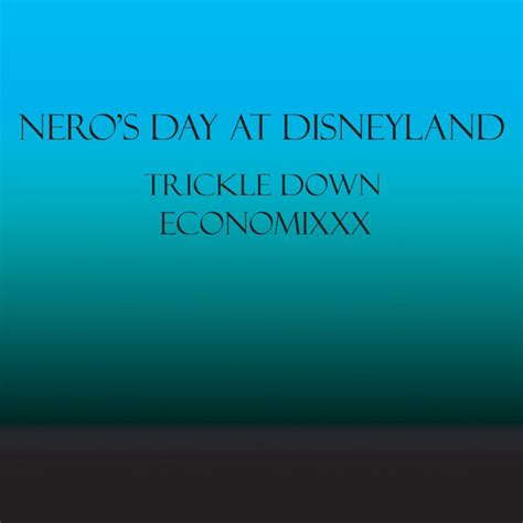 Nero's Day At Disneyland - Trickle Down Economixxx (2008, File) | Discogs