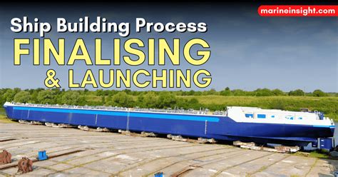 Shipbuilding Process : Finalising And Launching The Ship