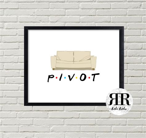 Friends TV Show Print, Pivot Quote Print, Ross Geller Quote, New Home Gift, Living Room Art ...