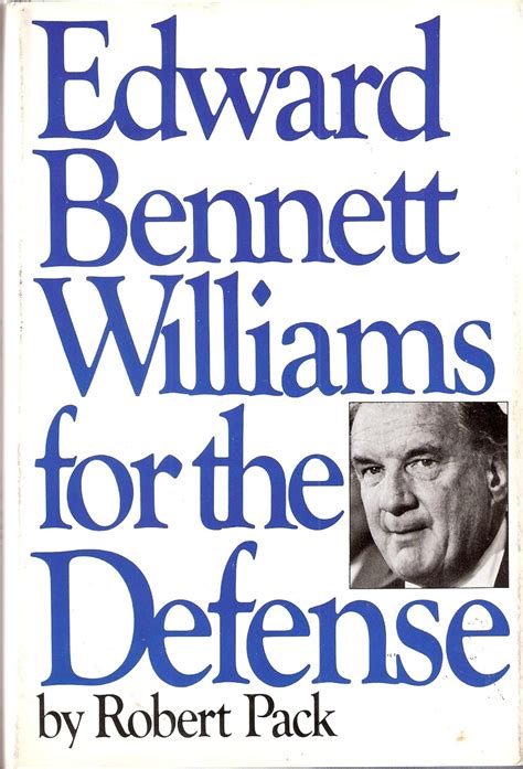 Edward Bennett Williams for the defense: Robert Pack: 9780060380359 ...