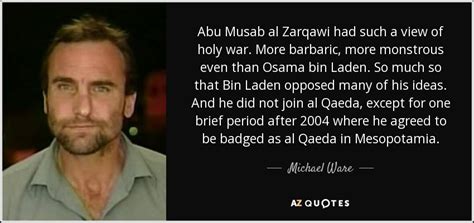 Michael Ware quote: Abu Musab al Zarqawi had such a view of holy...