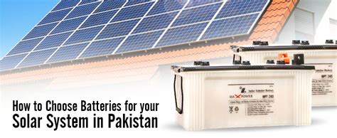 How to Choose Batteries for your Solar System in Pakistan - Maxpower