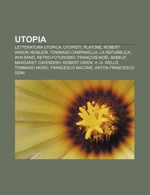 Utopia: Letteratura Utopica, Utopisti, Platone, Robert Anson Heinlein ...