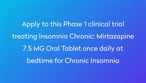 Mirtazapine 7.5 MG Oral Tablet once daily at bedtime for Chronic Insomnia Clinical Trial 2023 ...