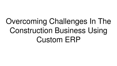 PPT - Overcoming Challenges In The Construction Business Using Custom ERP PowerPoint ...
