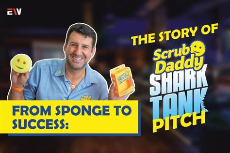 From Sponge to Success: The Story of Scrub Daddy Shark Tank Pitch ...