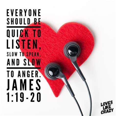 Quick to listen, slow to speak, slow to anger. James 1:19-20 | Slow to ...