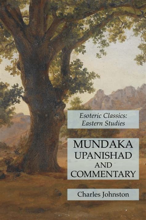 Mundaka Upanishad and Commentary: Esoteric Classics: Eastern Studies by Charles Johnston | Goodreads