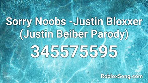 Sorry Noobs -Justin Bloxxer (Justin Beiber Parody) Roblox ID - Roblox music codes