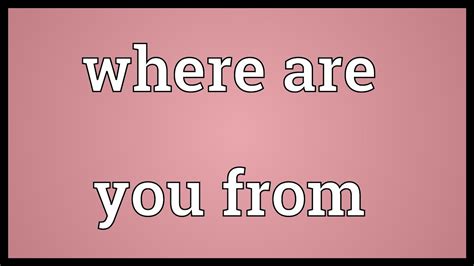 Where are you from Meaning - YouTube