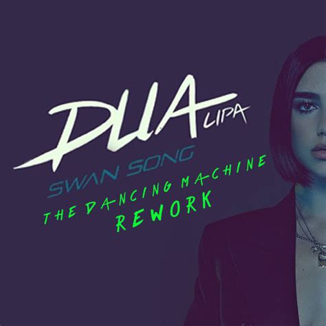 Stream Dua Lipa - Swan Song (The Dancing Machine Rework) by The Dancing ...