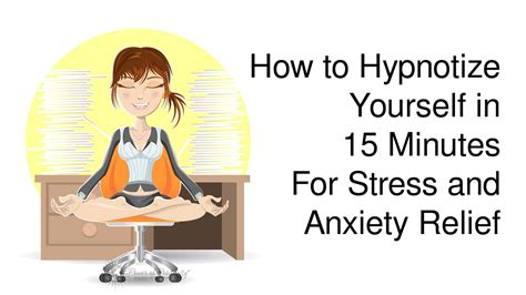 How to Hypnotize Yourself in 15 Minutes For Stress and Anxiety Relief