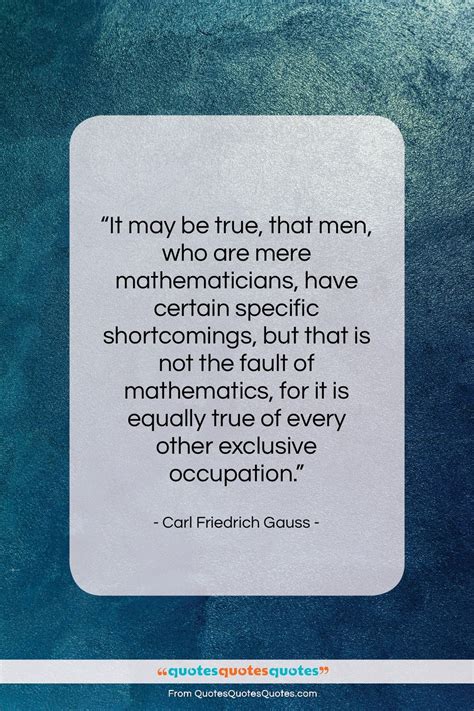 Get the whole Carl Friedrich Gauss quote: "It may be true, that men, who..." at Quotes Quotes ...