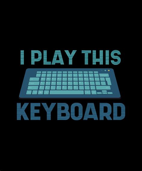 I play this Keyboard funny pc keyboard quote Digital Art by Norman W - Fine Art America