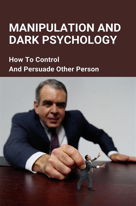 Manipulation And Dark Psychology: How To Control And Persuade Other ...