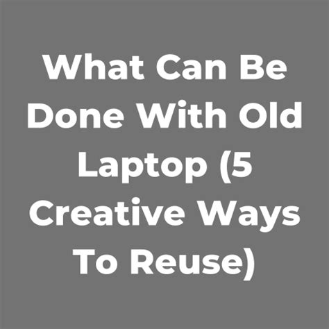 What Can Be Done With Old Laptop (5 Creative Ways To Reuse)