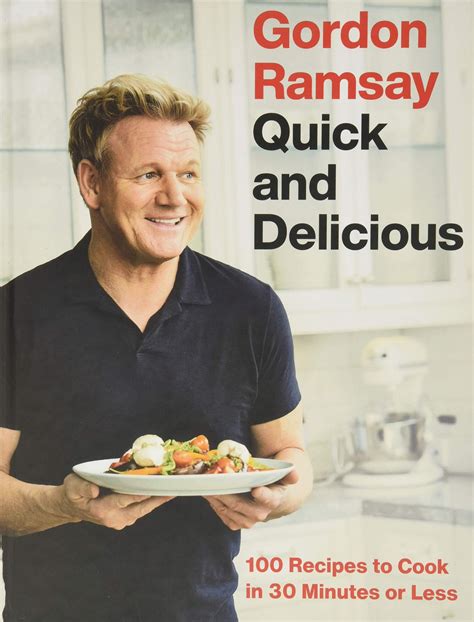 Gordon Ramsay Quick and Delicious: 100 Recipes to Cook in 30 Minutes or Less Hardcover ...