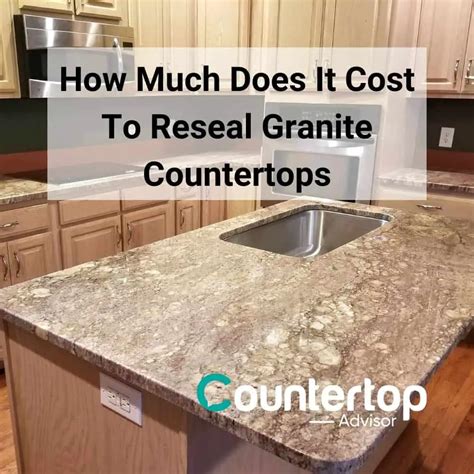 How Much Does It Cost To Reseal Granite Countertops - Countertop Advisor