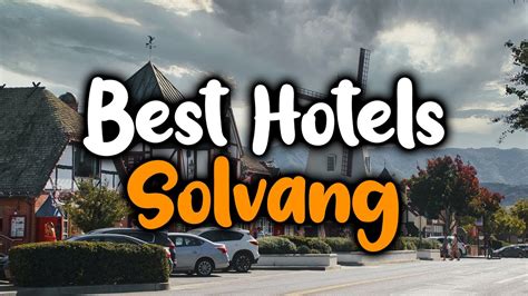 Best Hotels in Solvang - For Families, Couples, Work Trips, Luxury ...