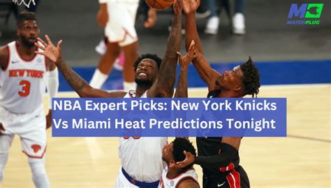 NBA Expert Picks: Knicks Vs Heat Predictions Tonight - Matchplug Blog