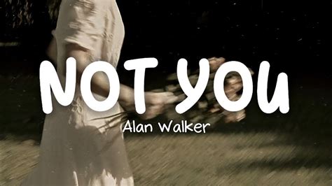 Alan Walker - Not You (Lyrics) - YouTube