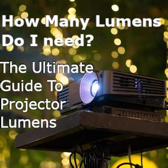 How Many Lumens Do I Need For A Projector? Ultimate Projector Lumens Guide