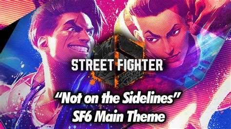 SF6 Main Theme OST // Not on the Sidelines // Street Fighter 6 Trailer ...