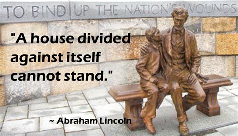 A house divided against itself cannot stand. Lincoln. Famous quotes ...