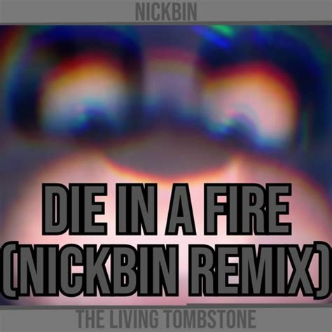 Stream Die in a Fire (NickBin Remix) by NickBin | Listen online for ...