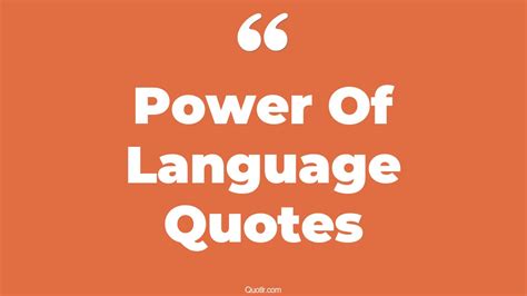 45+ Impressive Power Of Language Quotes That Will Unlock Your True ...