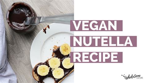 RECIPE: Vegan Nutella | Wholesome Culture