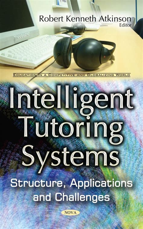 Intelligent Tutoring Systems: Structure, Applications and Challenges – Nova Science Publishers