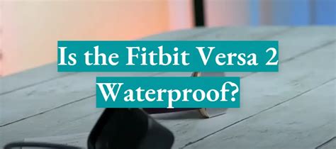 Is the Fitbit Versa 2 Waterproof? - WaterproofWiki