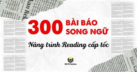 300 Bài Báo Song Ngữ Anh Việt Giúp Luyện IELTS Reading Hiệu Quả