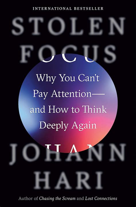 Stolen Focus: Why You Can't Pay Attention-and How to Think Deeply Again ...