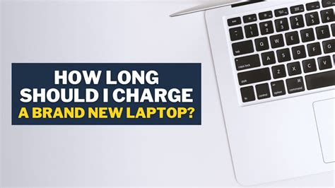 How Long Should I Charge My Laptop Battery for the First Time | The ...