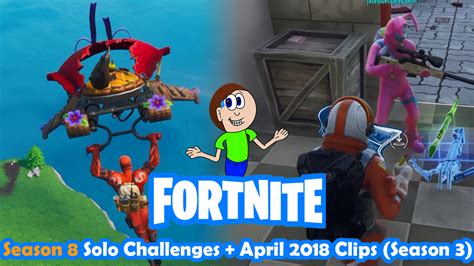 Fortnite: Season 8: Solo Challenges + April 2018 Clips (Season 3 ...