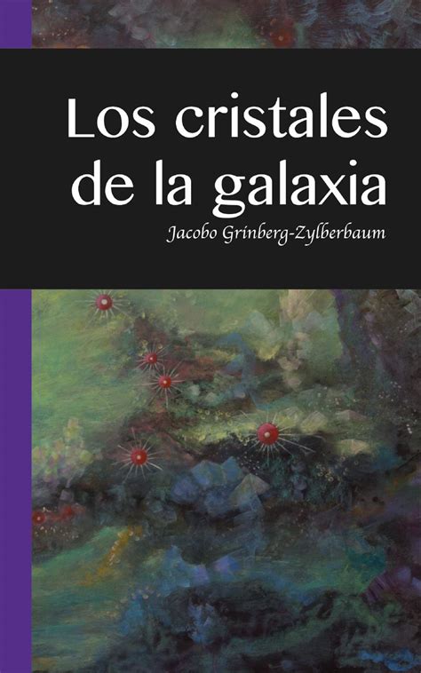 Los Cristales de la Galaxia by Jacobo Grinberg-Zylberbaum | Goodreads