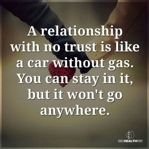 "A relationship with no trust is like a car without gas. You can stay ...