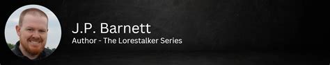 J.P. Barnett – Author – The Lorestalker Series